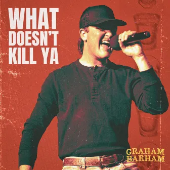 WHAT DOESN'T KILL YA by Graham Barham