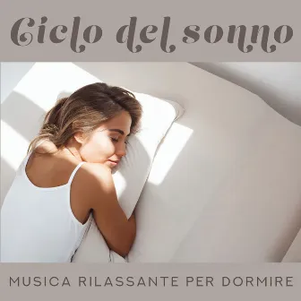 Ciclo del sonno. Musica rilassante per dormire. Melodie calmanti che ti porteranno gradualmente sempre più in profondità nello stato di sogno by Academia del Sonno Profondo