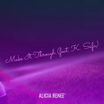 Make It Through by Alicia Renee