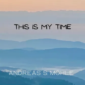 This Is My Time by Andreas S. Möhle