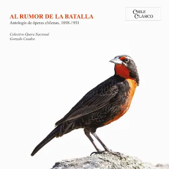 Al Rumor de la Batalla. Antologia de óperas chilenas, 1898 - 1951 by Gonzalo Cuadra