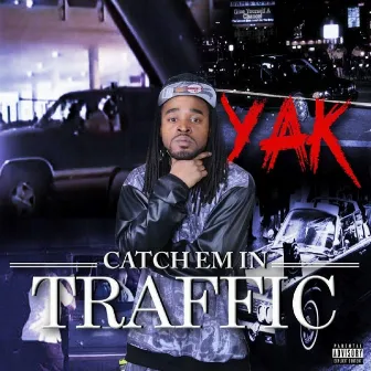 Catch Em in Traffic by Yak