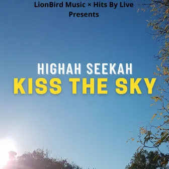 Kiss The Sky by HIGHAH SEEKAH