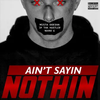 Ain't Sayin Nothin by Mista Doesha