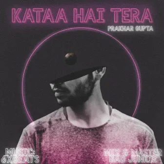 Kataa Hai Tera by Prakhar Gupta