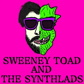 Sweeney Toad and the Synthlads by Sweeney Toad