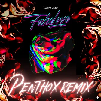 Fake Love (Penthox Remix) by A Certain Energy