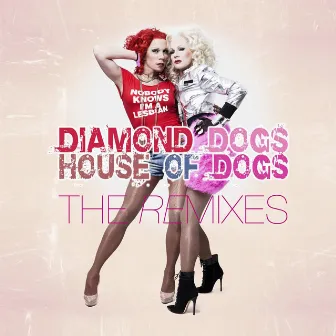 House Of Dogs (The Remixes) by (Dragshow) Diamond Dogs