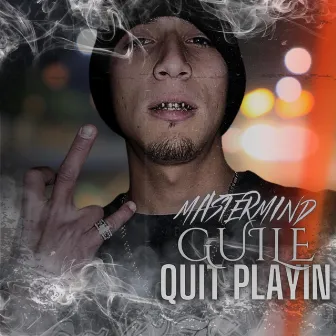 Quit Playin by Mastermind Guile