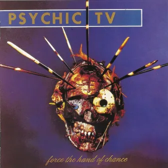 Force the Hand of Chance (Expanded Edition) by Psychic TV