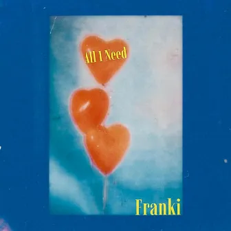 All I Need by Franki