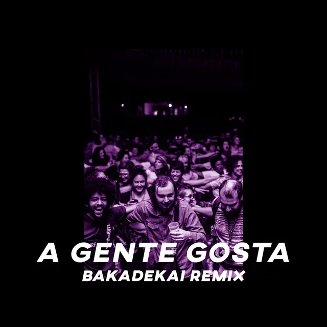 A Gente Gosta - Bakadekai Remix