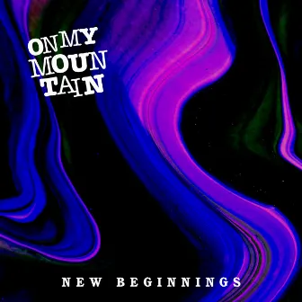 New Beginnings by On My Mountain