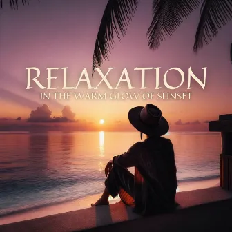 Relaxation in the Warm Glow of Sunset by Chill Lounge Music Zone