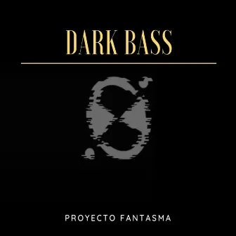 Dark Bass by Proyecto Fantasma