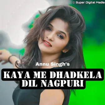 Kaya Me Dhadkela Dil Nagpuri by Annu Singh