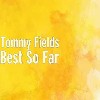 Best So Far by Tommy Fields