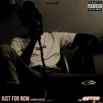 JUST FOR NOW by Gaffer