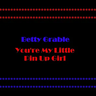 You're My Little Pin Up Girl by Betty Grable