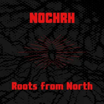 Roots From North by Nochrh