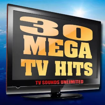 30 Mega TV Hits by TV Sounds Unlimited