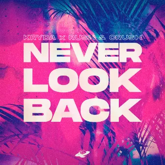 Never Look Back by Rush & Crush