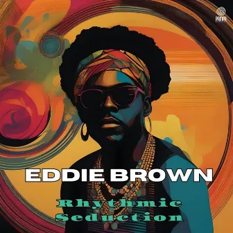 Rhythmic Seduction by Eddie Brown