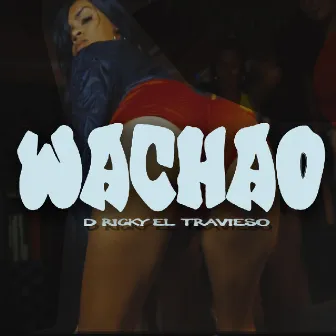 Wachao by D Ricky el Travieso