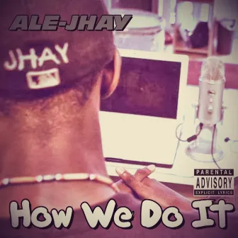 How We Do It by Ale-Jhay