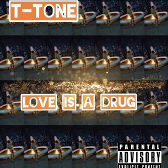 Love Is a Drug by T-Tone