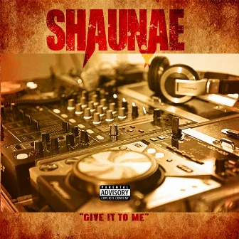 I'll give it to yah by Shaunae