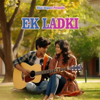 Ek Ladki by Bhai Dupare