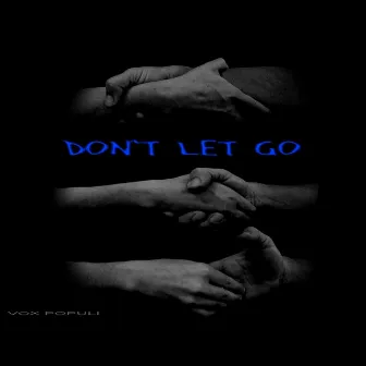 Don't Let Go by Vox Populi