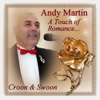 A Touch of Romance... Croon & Swoon by Andy Martin