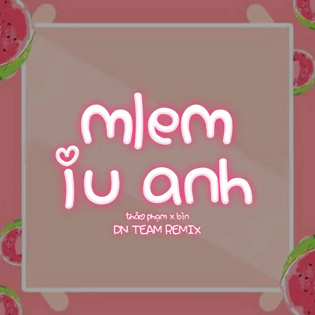 Mlem Iu Anh - DN Team Remix | Thấy em dễ thương hông vậy mà chưa có ai đèo bồng