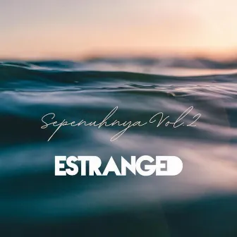 Sepenuhnya, Vol. 2 by Estranged