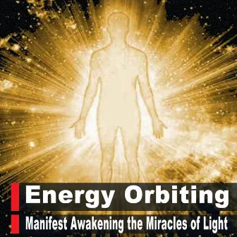 Energy Orbiting Manifest Awakening the Miracles of Light While You Sleep!! Listen Every Night Before Bed, Miracle Music Meditation by Guided Orbiting Energy