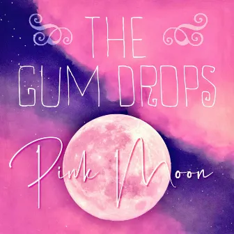 Pink Moon by The Gum Drops