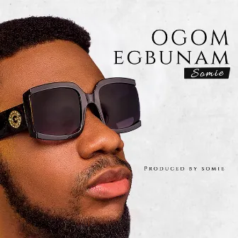 Ogom Egbunam by Somie