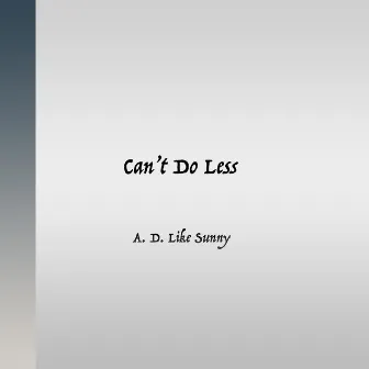 Can't Do Less by A. D. Like Sunny