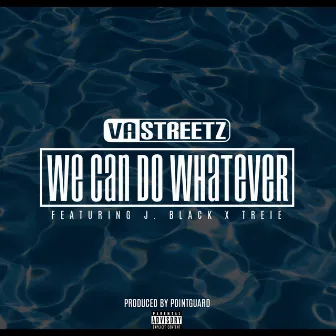 We Can Do Whatever (feat. J. Black & Trele) - Single by VA STREETZ