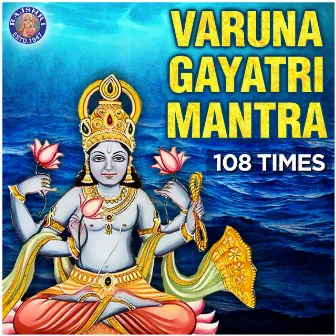 Varuna Gayatri Mantra - 108 Times by Tushar Pargaonkar