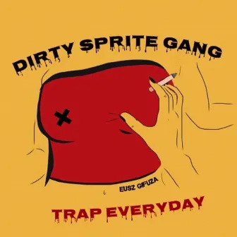 Trap Everyday by DirtySpriteGang