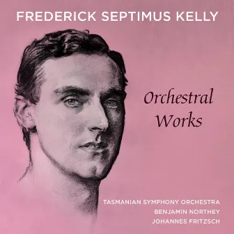 Frederick Septimus Kelly – Orchestral Works by Benjamin Northey