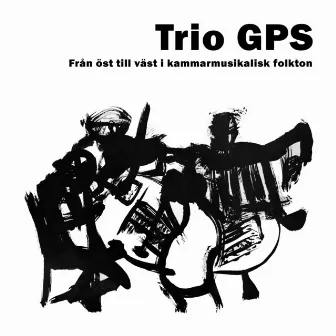 Från öst till väst i kammarmusikalisk folkton by Trio GPS