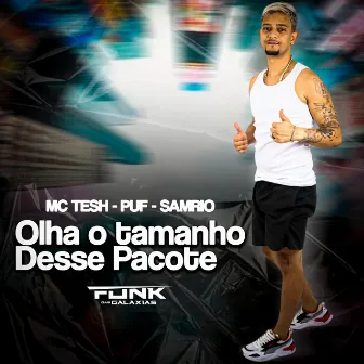 Olha o Tamanho Desse Pacote by Mc Tesh