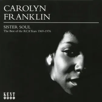 Sister Soul: The Best of the RCA Years (1969-1976) by Carolyn Franklin