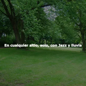 En cualquier sitio, solo, con Jazz y lluvia by Calm Piano Chillout Classics