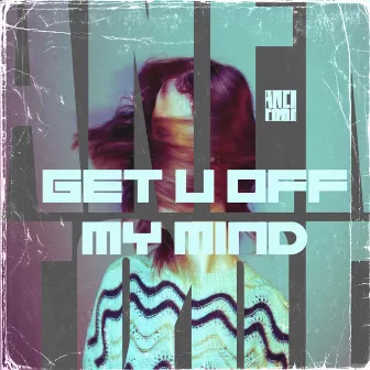 Get U Off My Mind by ANEKTØDE