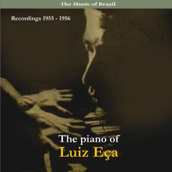 The Music of Brazil / The Piano of Luiz Eca / Recordings 1955 - 1956 by Luiz Eça